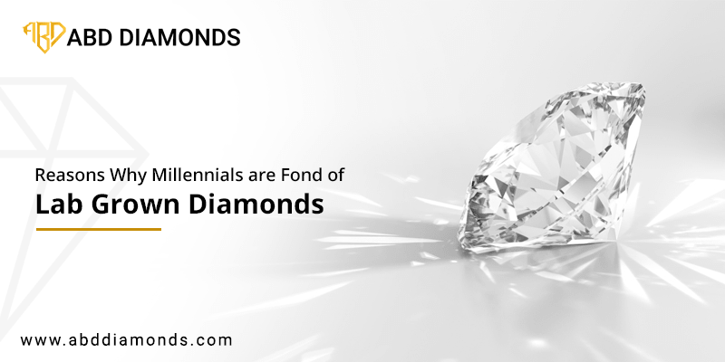 Reasons Why Millennials Are Fond Of Lab Grown Diamonds