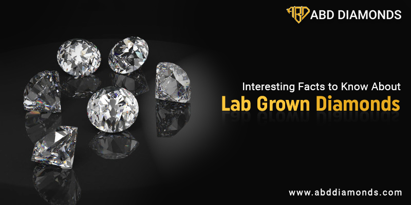 Interesting Facts To Know About Lab Grown Diamonds