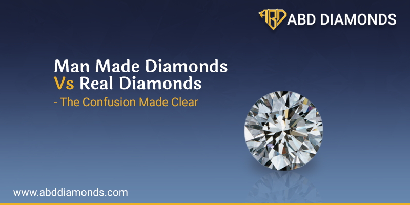 ManMade Diamonds Vs Real Diamonds – The Confusion Made Clear